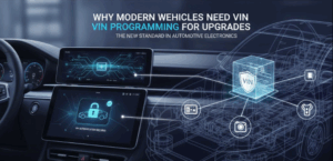 Why Modern Vehicles Need VIN Programming for Upgrades